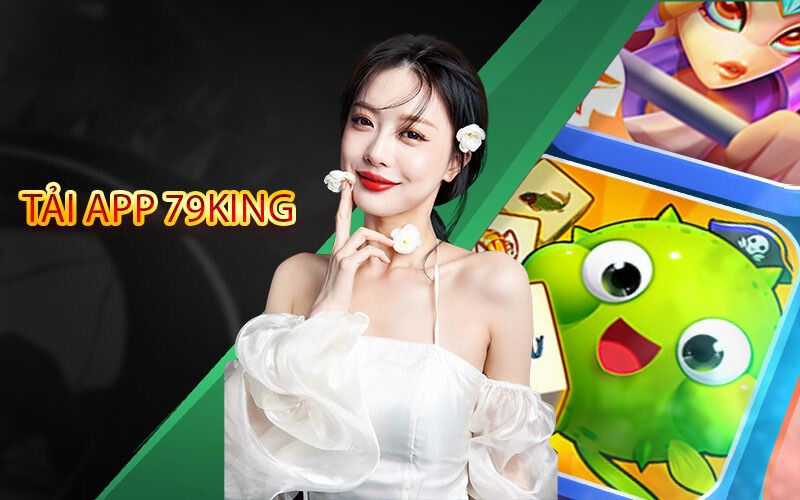 Tải App 79king5: Hướng Dẫn Chi Tiết Cho Android và iOS